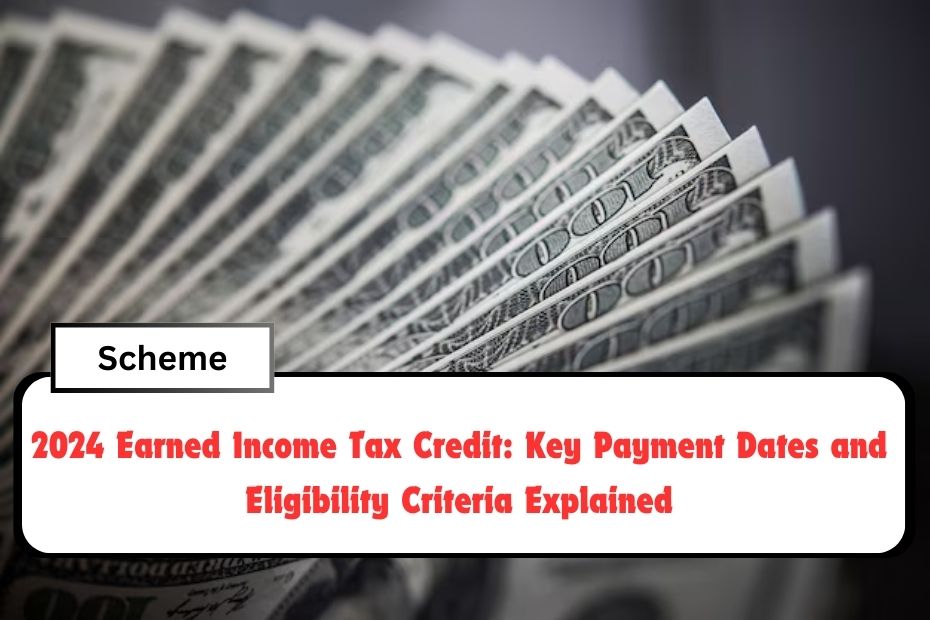 2024 Earned Income Tax Credit: Key Payment Dates and Eligibility Criteria Explained