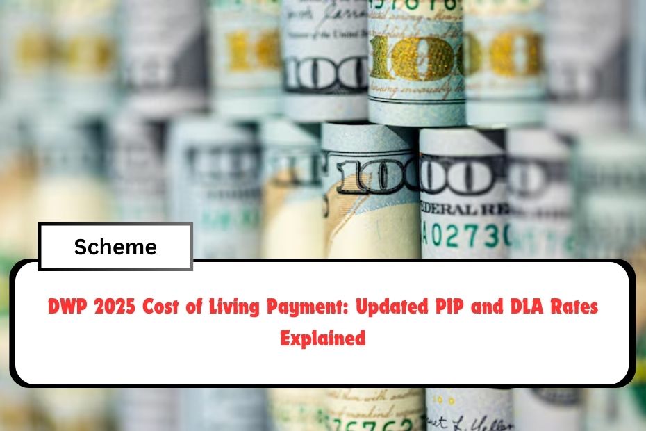 DWP 2025 Cost of Living Payment: Updated PIP and DLA Rates Explained