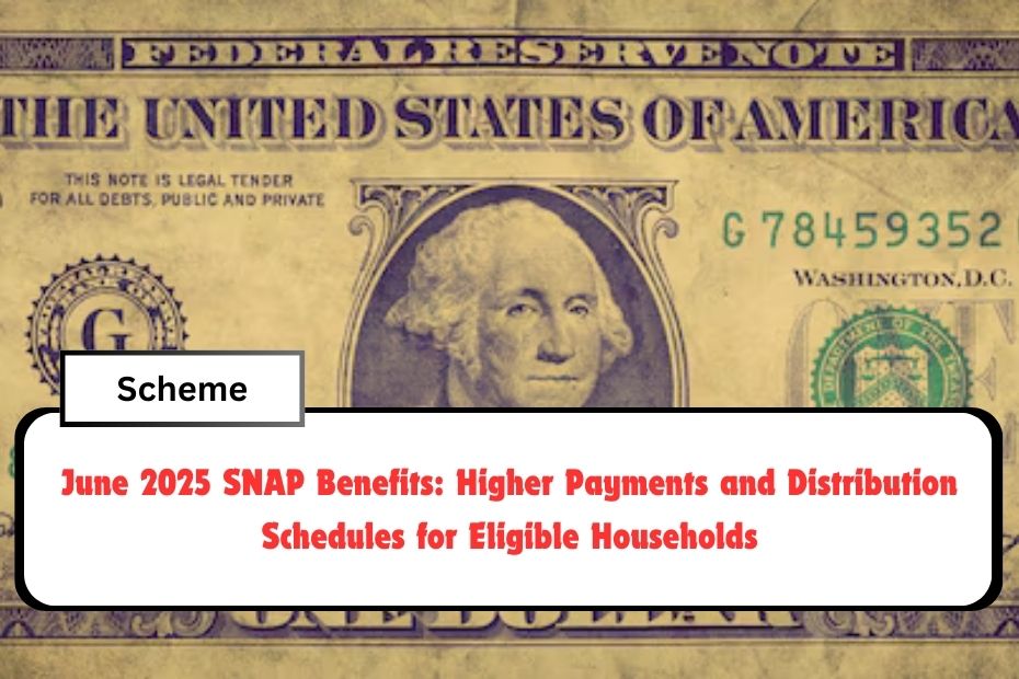 June 2025 SNAP Benefits: Higher Payments and Distribution Schedules for Eligible Households