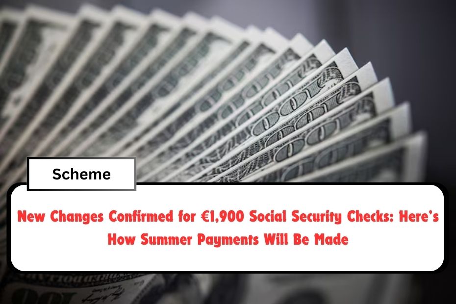 New Changes Confirmed for €1,900 Social Security Checks: Here’s How Summer Payments Will Be Made