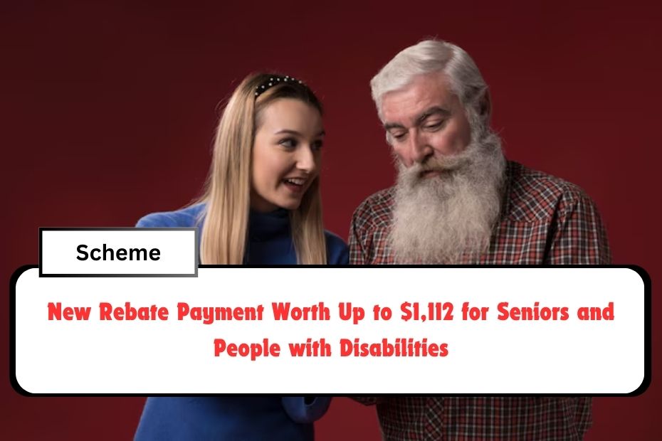 New Rebate Payment Worth Up to $1,112 for Seniors and People with Disabilities