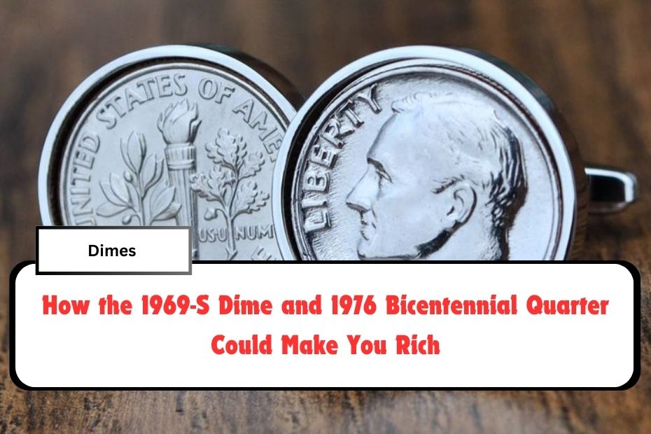 How the 1969-S Dime and 1976 Bicentennial Quarter Could Make You Rich