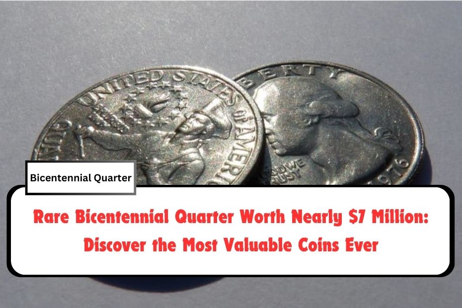 Rare Bicentennial Quarter Worth Nearly $7 Million: Discover the Most Valuable Coins Ever