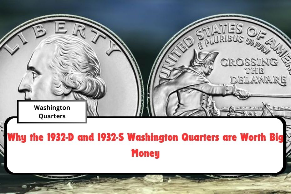 Why the 1932-D and 1932-S Washington Quarters are Worth Big Money