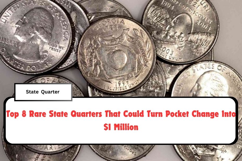 Top 8 Rare State Quarters That Could Turn Pocket Change Into $1 Million