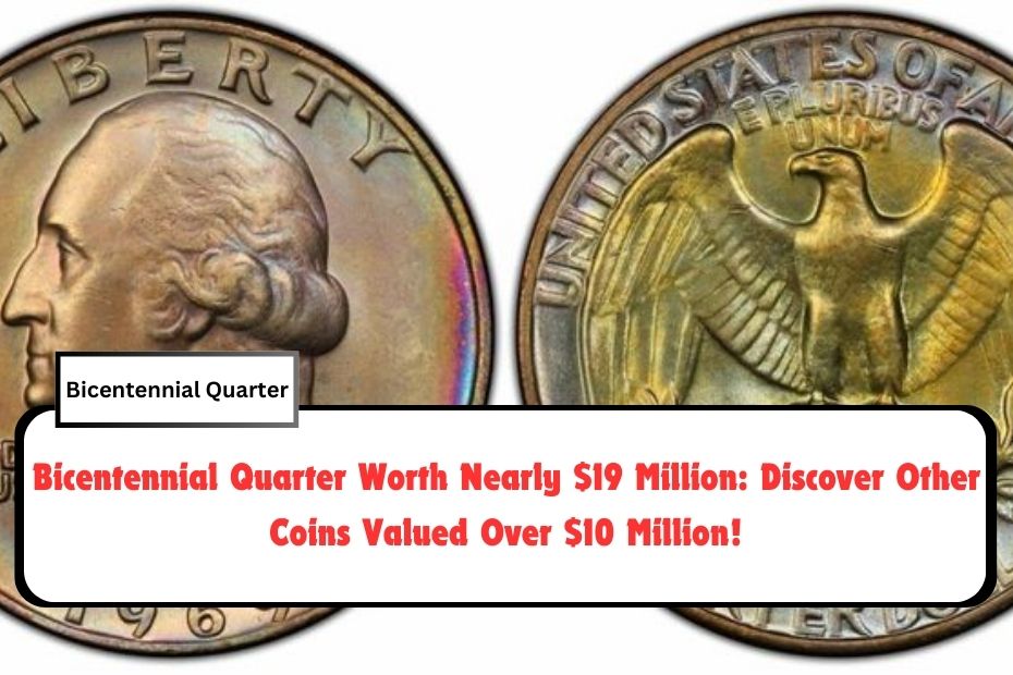 Bicentennial Quarter Worth Nearly $19 Million: Discover Other Coins Valued Over $10 Million!