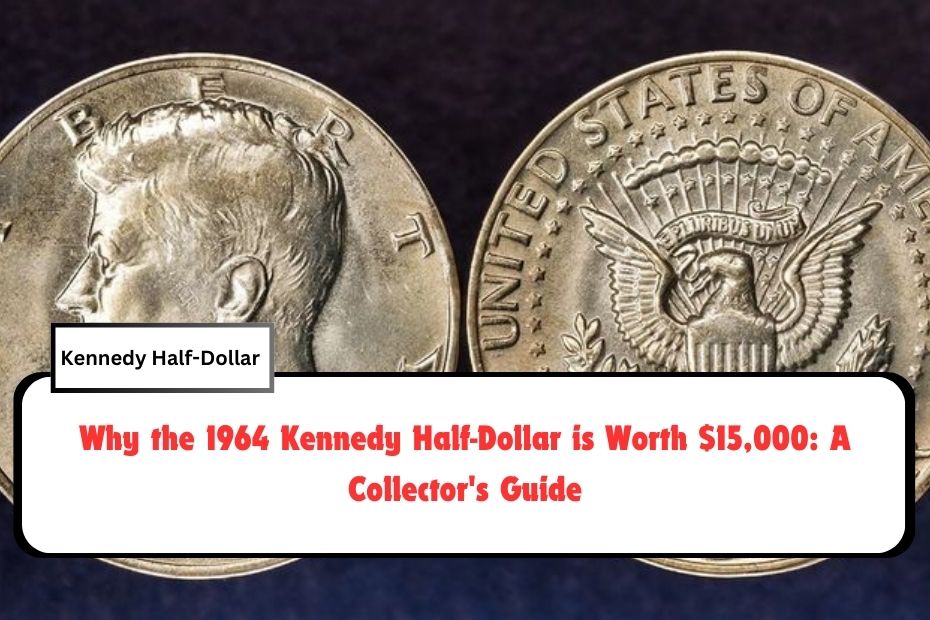 Why the 1964 Kennedy Half-Dollar is Worth $15,000: A Collector's Guide