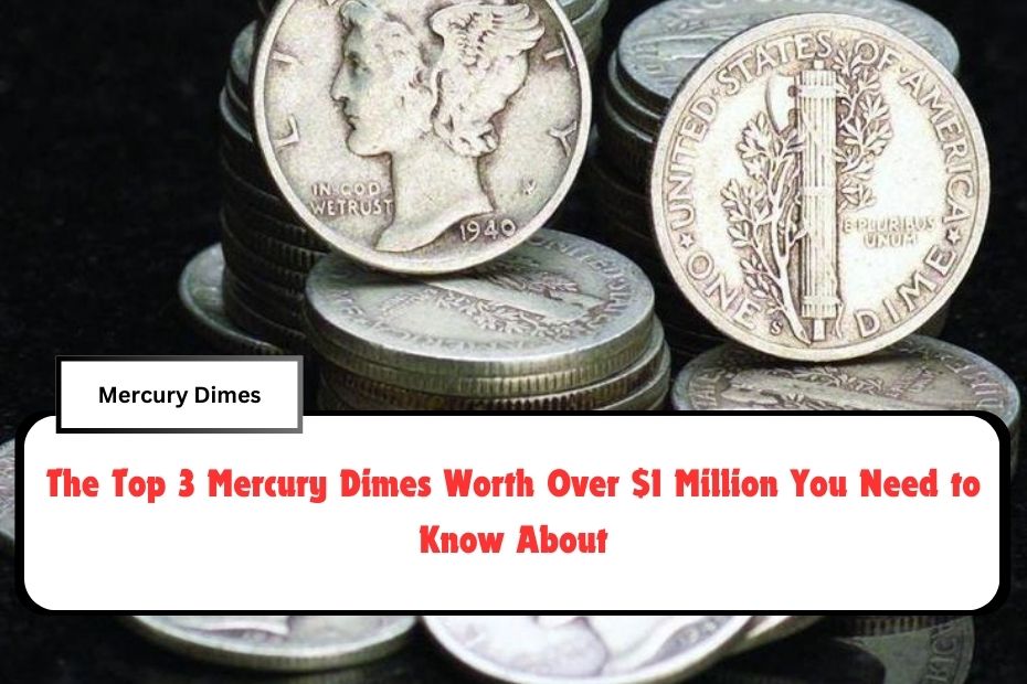 The Top 3 Mercury Dimes Worth Over $1 Million You Need to Know About