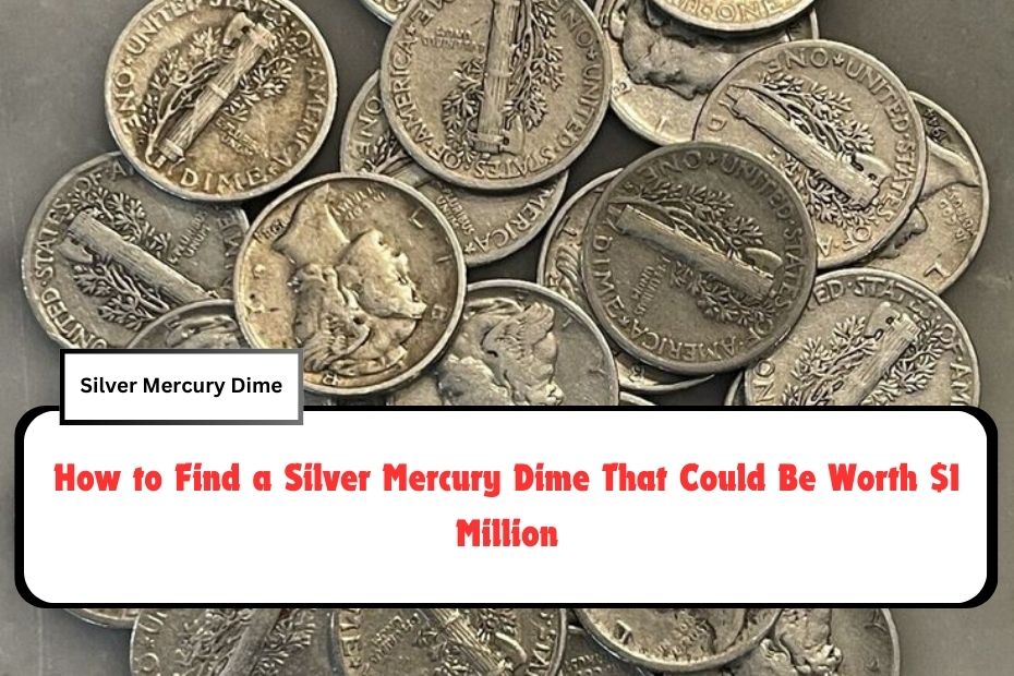 How to Find a Silver Mercury Dime That Could Be Worth $1 Million