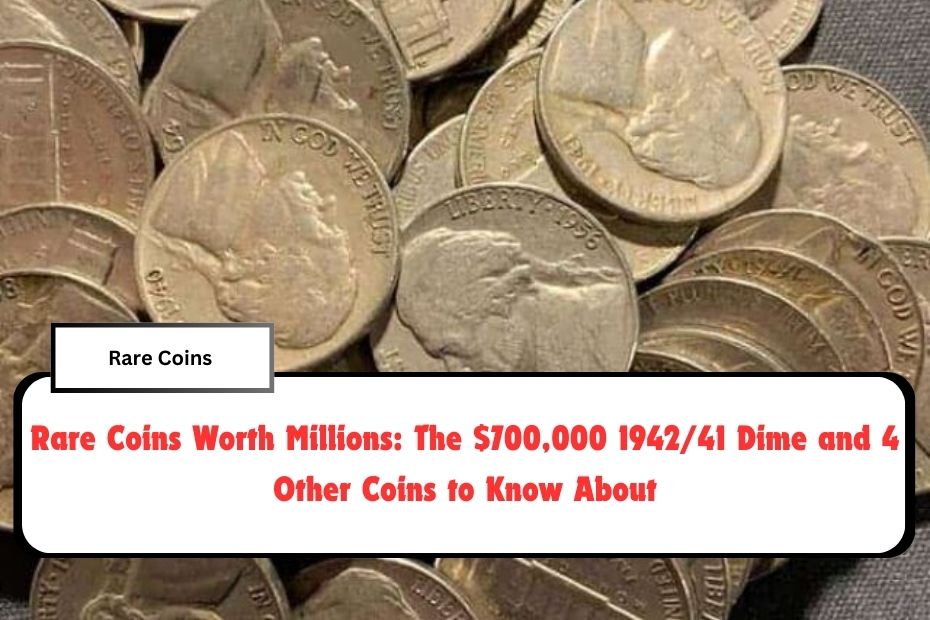 Rare Coins Worth Millions: The $700,000 1942/41 Dime and 4 Other Coins to Know About