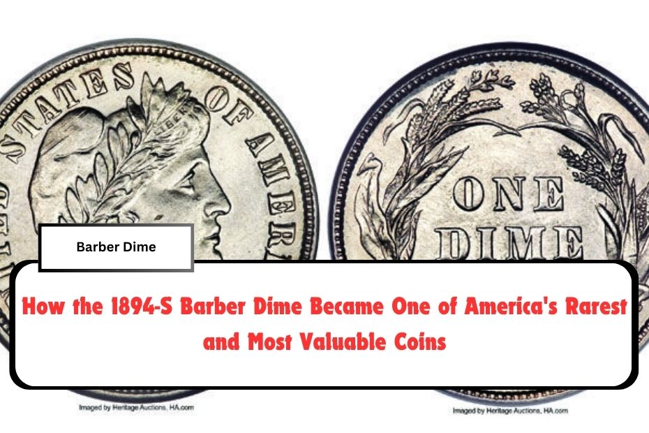 How the 1894-S Barber Dime Became One of America's Rarest and Most Valuable Coins