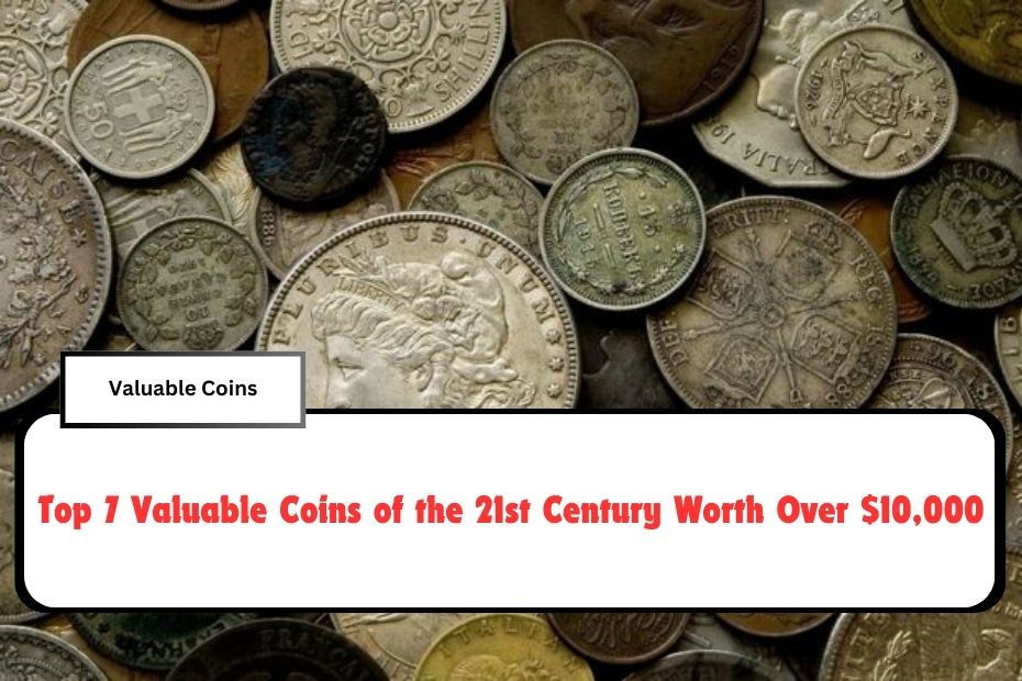 Top 7 Valuable Coins of the 21st Century Worth Over $10,000