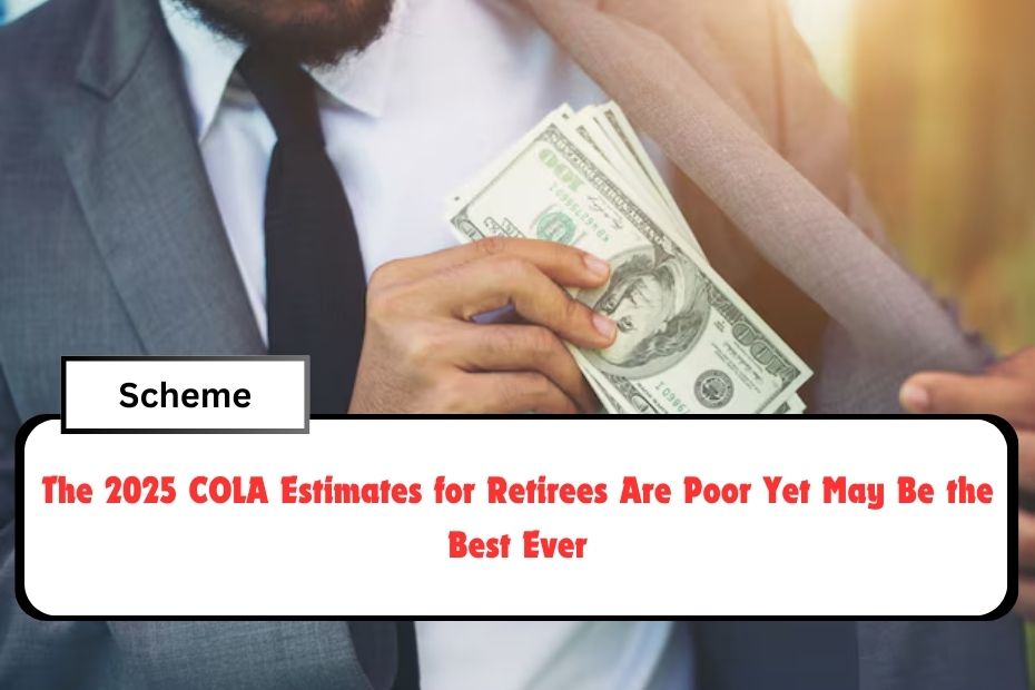 The 2025 COLA Estimates for Retirees Are Poor Yet May Be the Best Ever